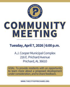 A flyer for the April 7, 2026 Community Meeting hosted by the City of Prichard at Prichard City Hall. "GOAL: To provide residents with an opportunity to learn more about a proposed development under consideration, and to share feedback."